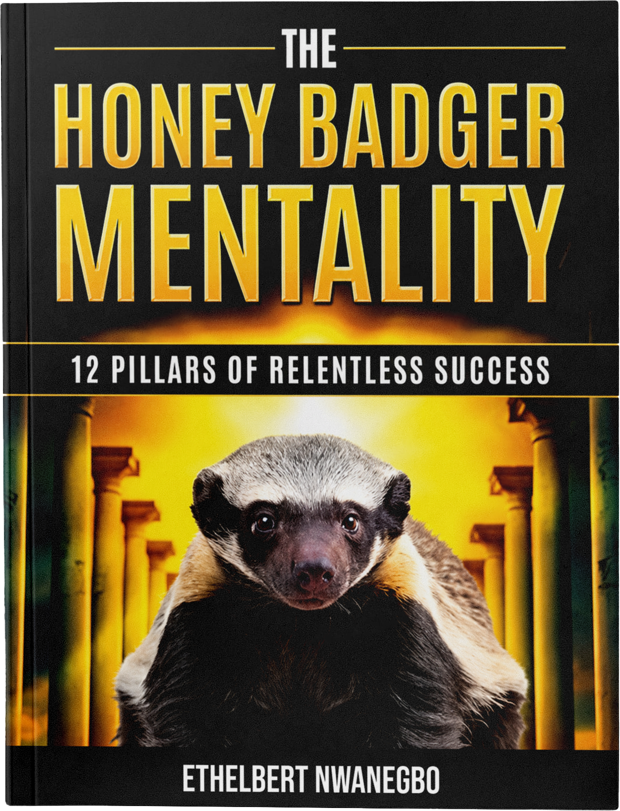 The Honey Badger Mentality by Ethelbert Nwanegbo